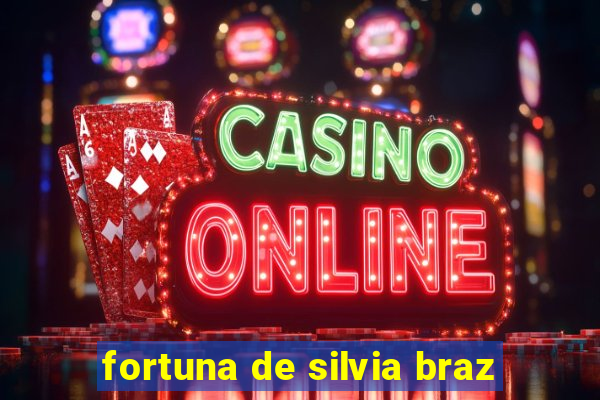 fortuna de silvia braz